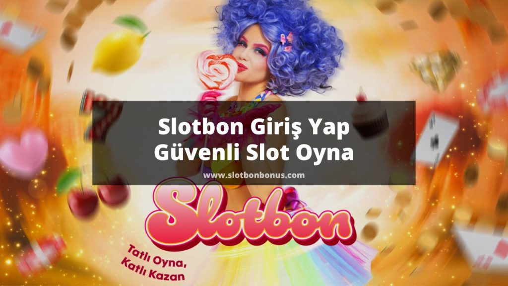 Slotbon Giriş Yap, Güvenli Slot Oyna